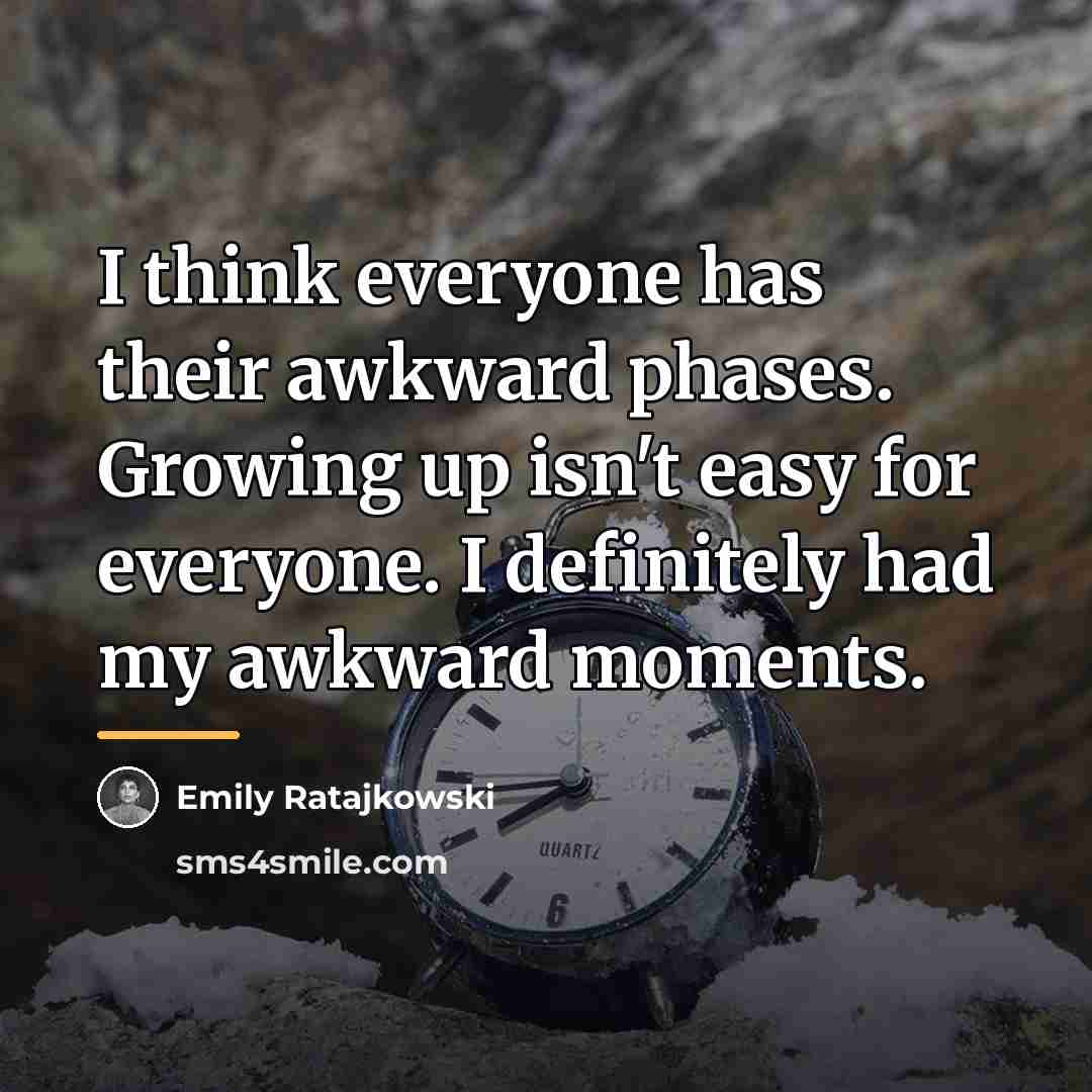 “I think everyone has their awkward phases. Growing up isn't…” quote by Emily Ratajkowski