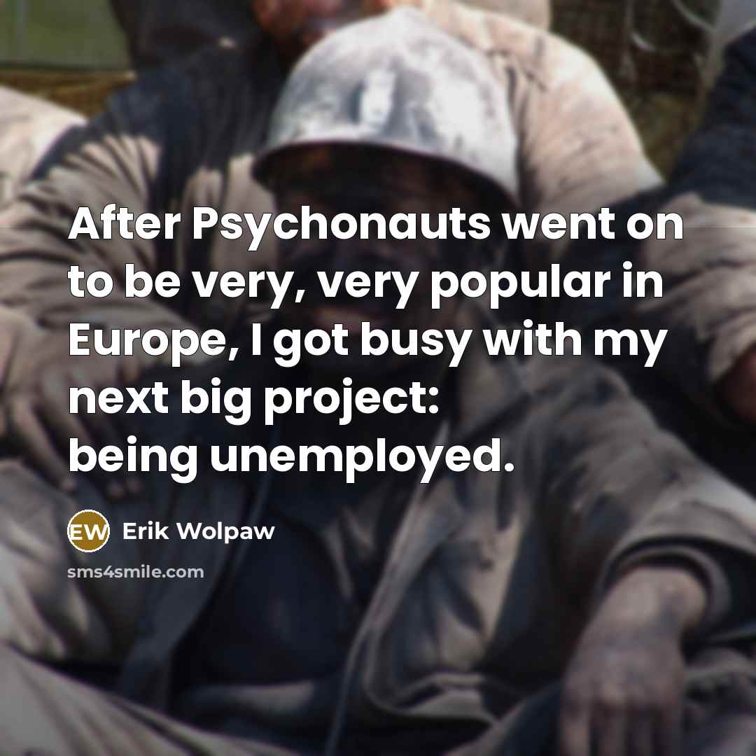 “After Psychonauts went on to be very, very popular in…” quote by Erik Wolpaw