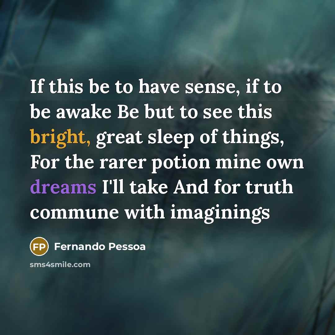 “If this be to have sense, if to be awake…” quote by Fernando Pessoa