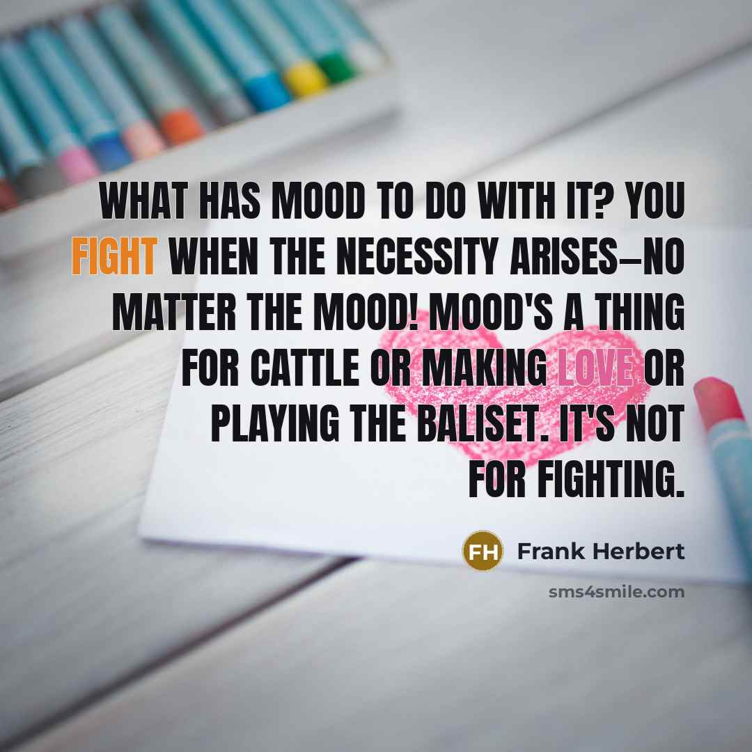 “What has mood to do with it? You fight when…” quote by Frank Herbert