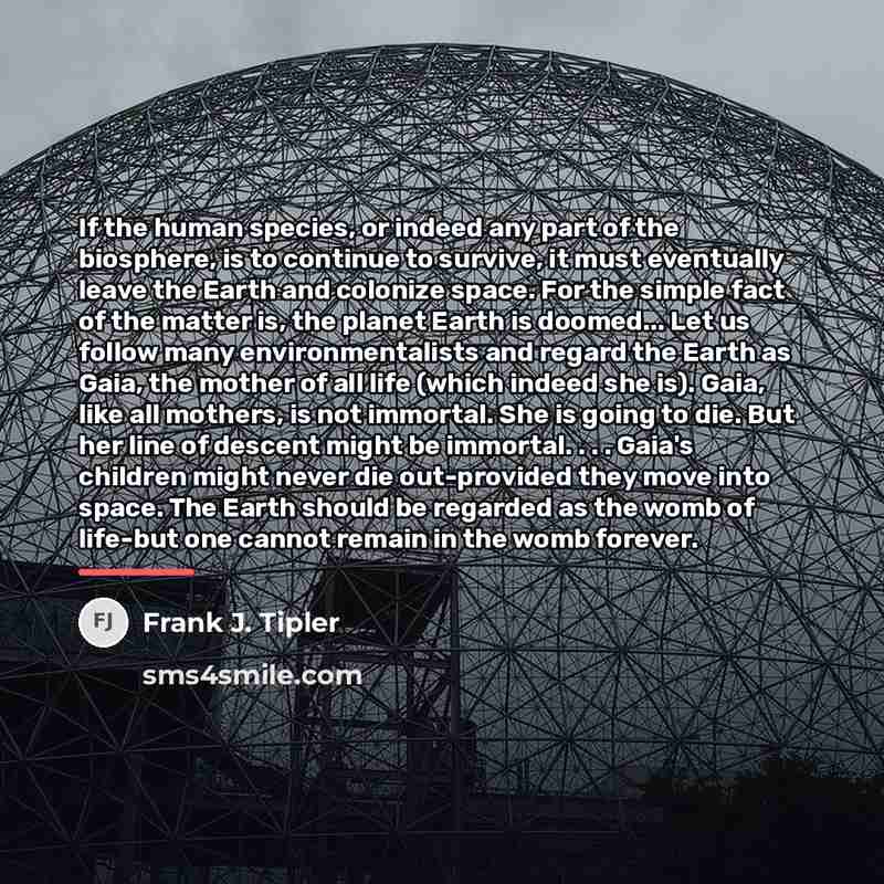 “If the human species, or indeed any part of the…” quote by Frank J. Tipler