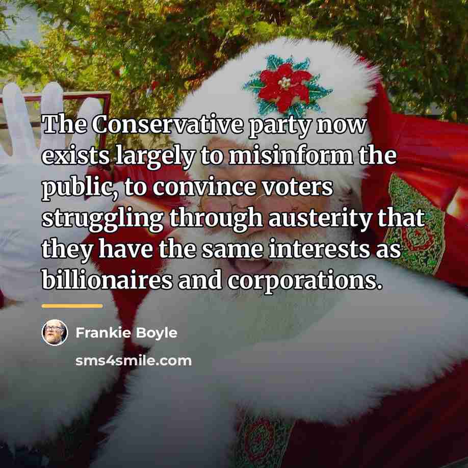 “The Conservative party now exists largely to misinform the public,…” quote by Frankie Boyle