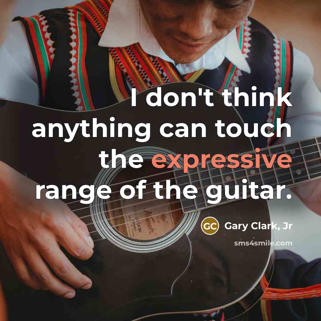 “I don't think anything can touch the expressive range of…” quote by Gary Clark, Jr