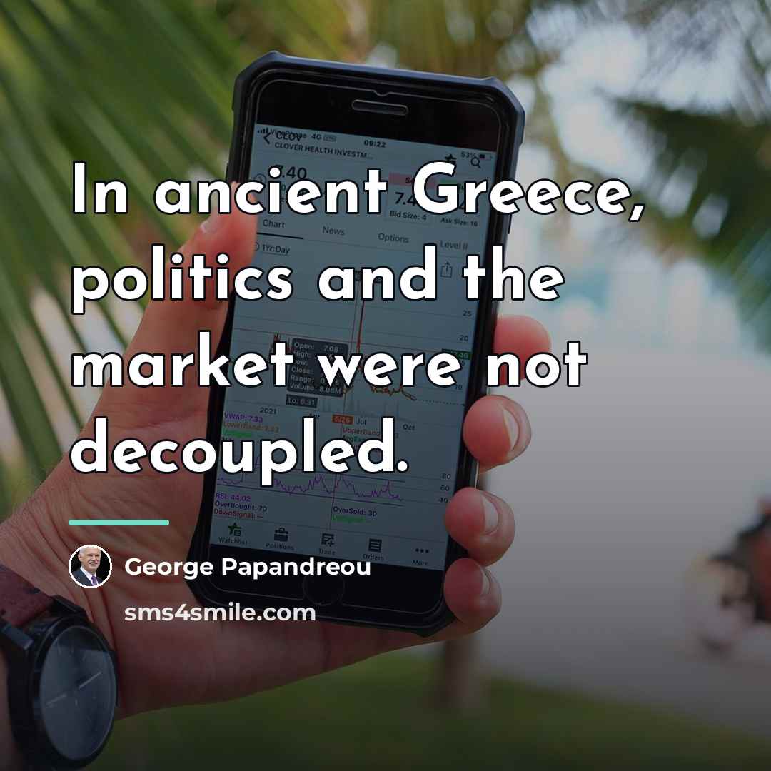 “In ancient Greece, politics and the market were not decoupled.…” quote by George Papandreou