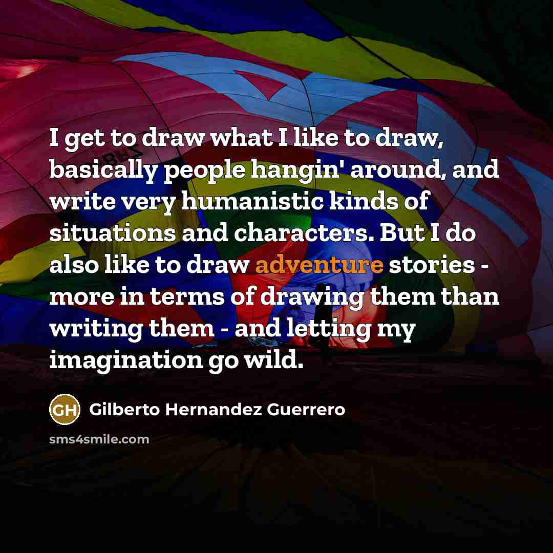 “I get to draw what I like to draw, basically…” quote by Gilberto Hernandez Guerrero