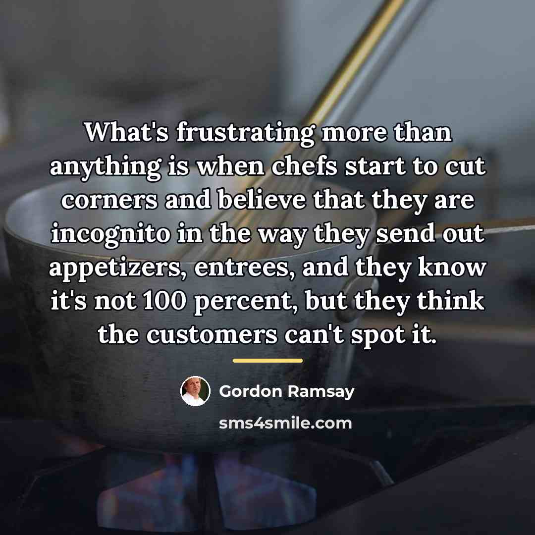 “What's frustrating more than anything is when chefs start to…” quote by Gordon Ramsay