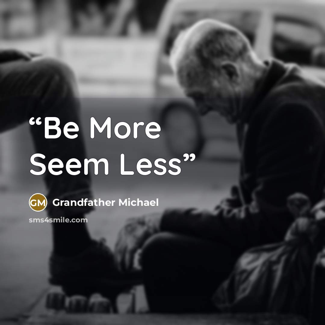 “Be More Seem Less” quote by Grandfather Michael