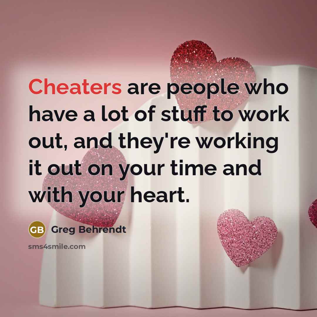 “Cheaters are people who have a lot of stuff to…” quote by Greg Behrendt
