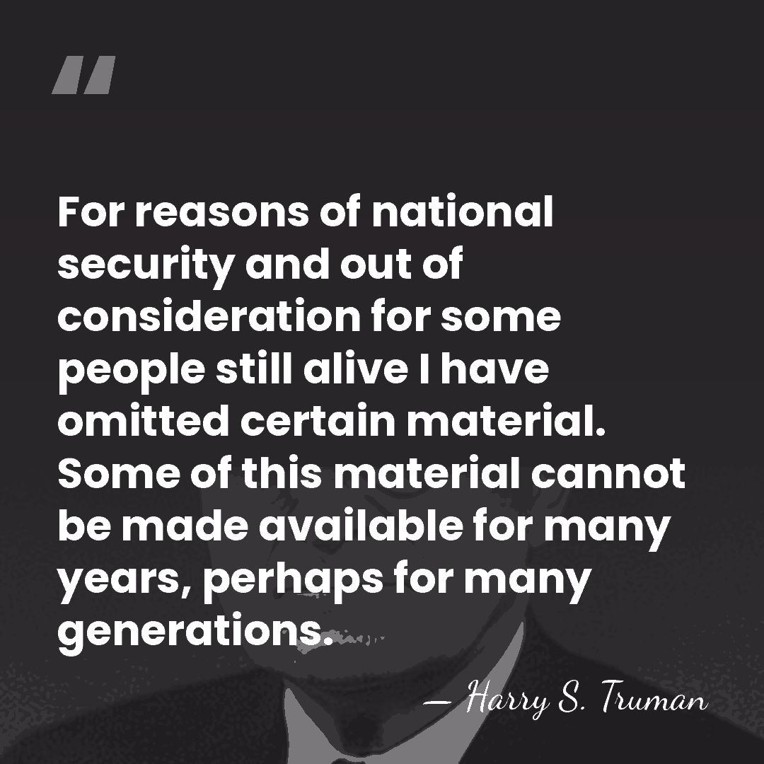 For reasons of national security and out of consideration for some people&hellip; - Harry S. Truman