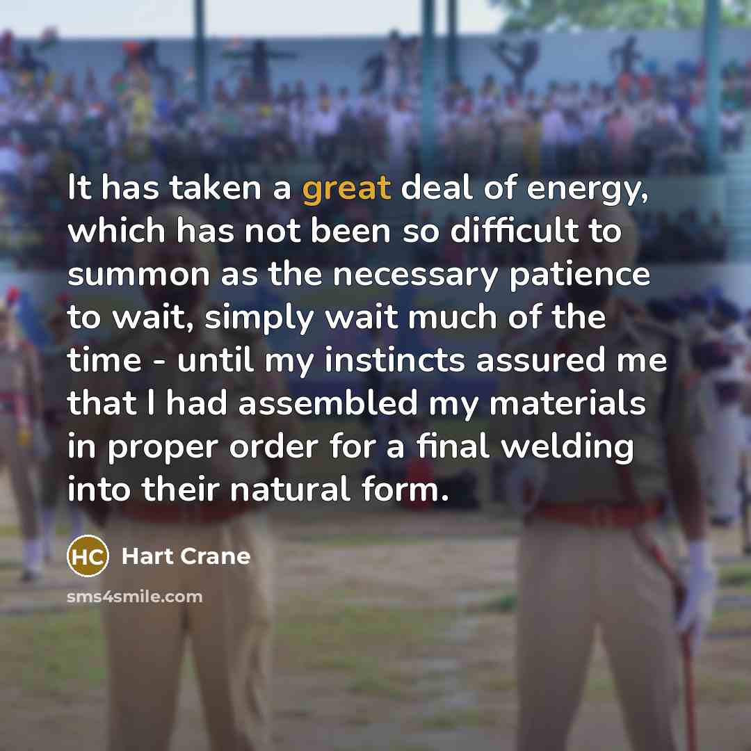“It has taken a great deal of energy, which has…” quote by Hart Crane