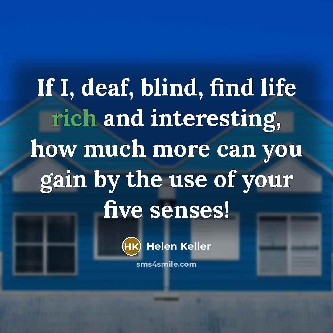 “If I, deaf, blind, find life rich and interesting, how…” quote by Helen Keller