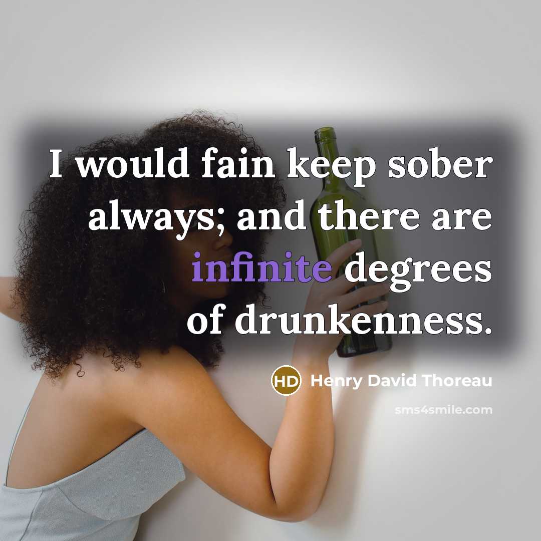 “I would fain keep sober always; and there are infinite…” quote by Henry David Thoreau