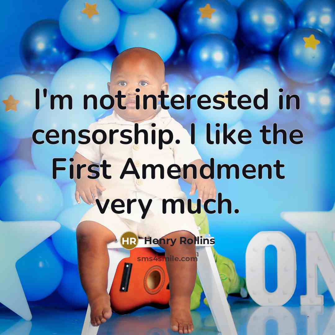 “I'm not interested in censorship. I like the First Amendment very much.” quote by Henry Rollins