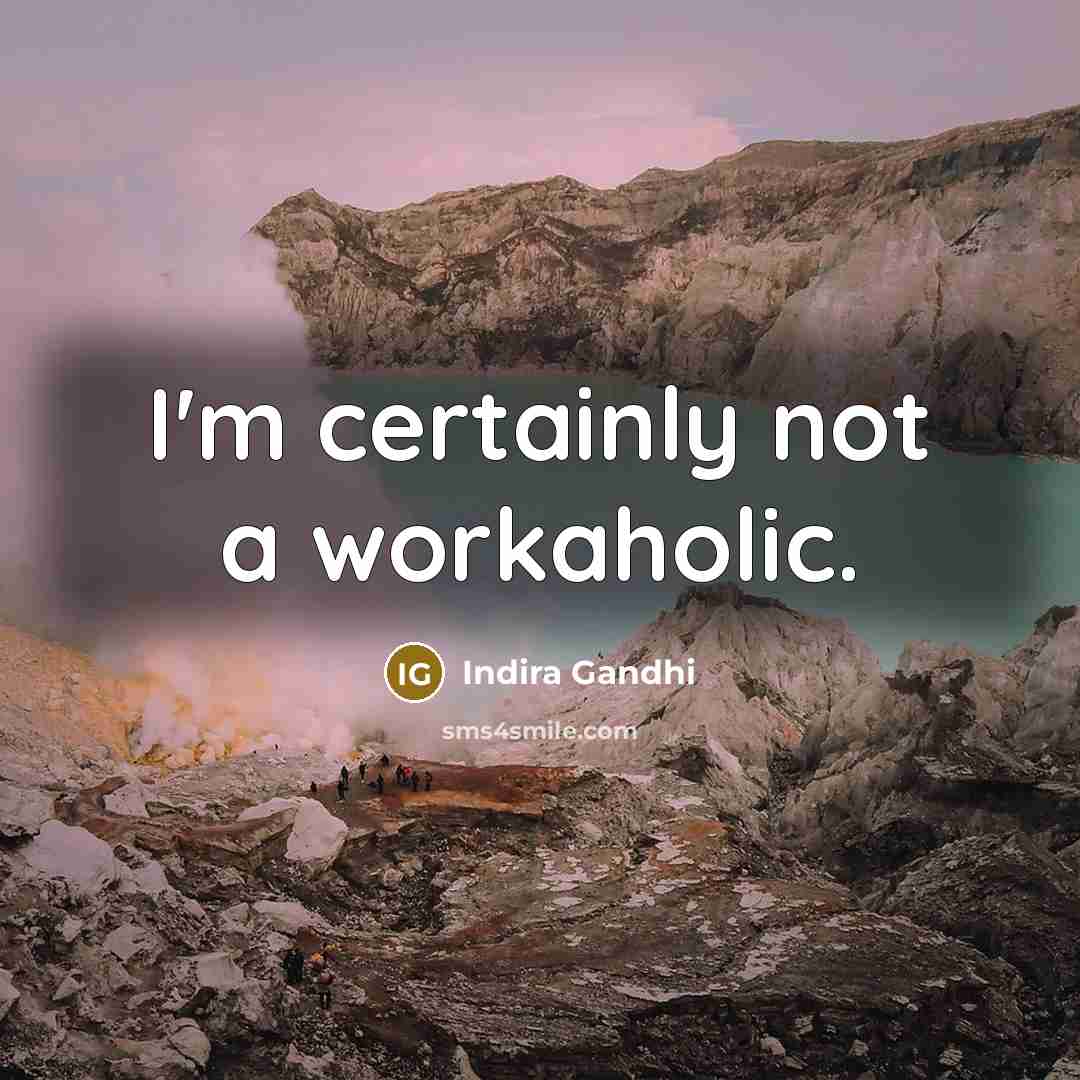 “I'm certainly not a workaholic.…” quote by Indira Gandhi