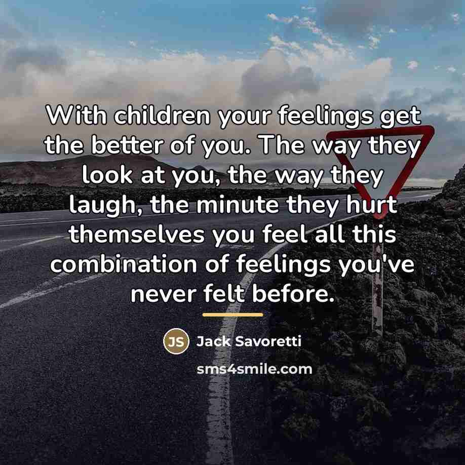 “With children your feelings get the better of you. The…” quote by Jack Savoretti