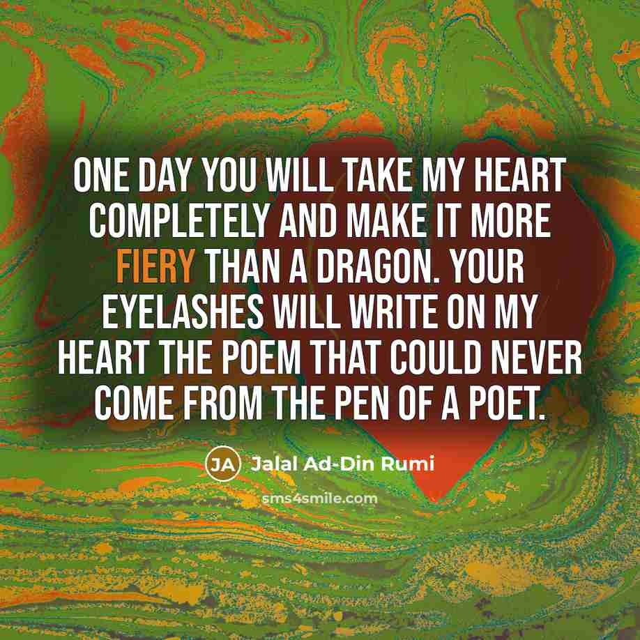 “One day You will take my heart completely and make…” quote by Jalal Ad-Din Rumi