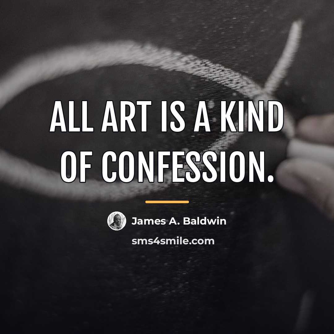 “All art is a kind of confession.…” quote by James A. Baldwin