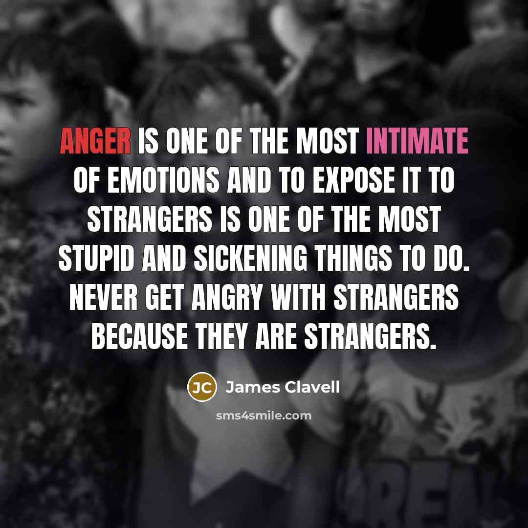 “Anger is one of the most intimate of emotions and…” quote by James Clavell