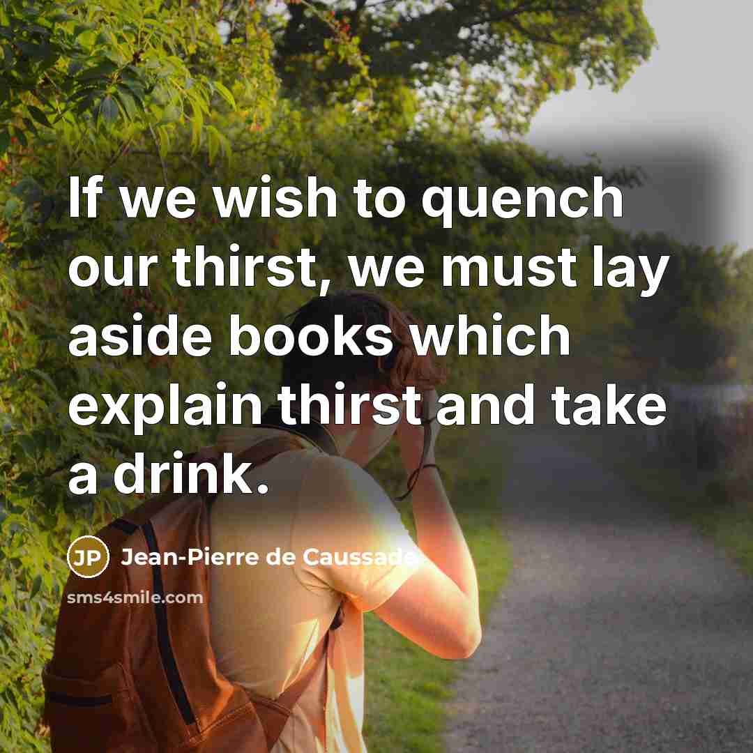 “If we wish to quench our thirst, we must lay…” quote by Jean-Pierre de Caussade