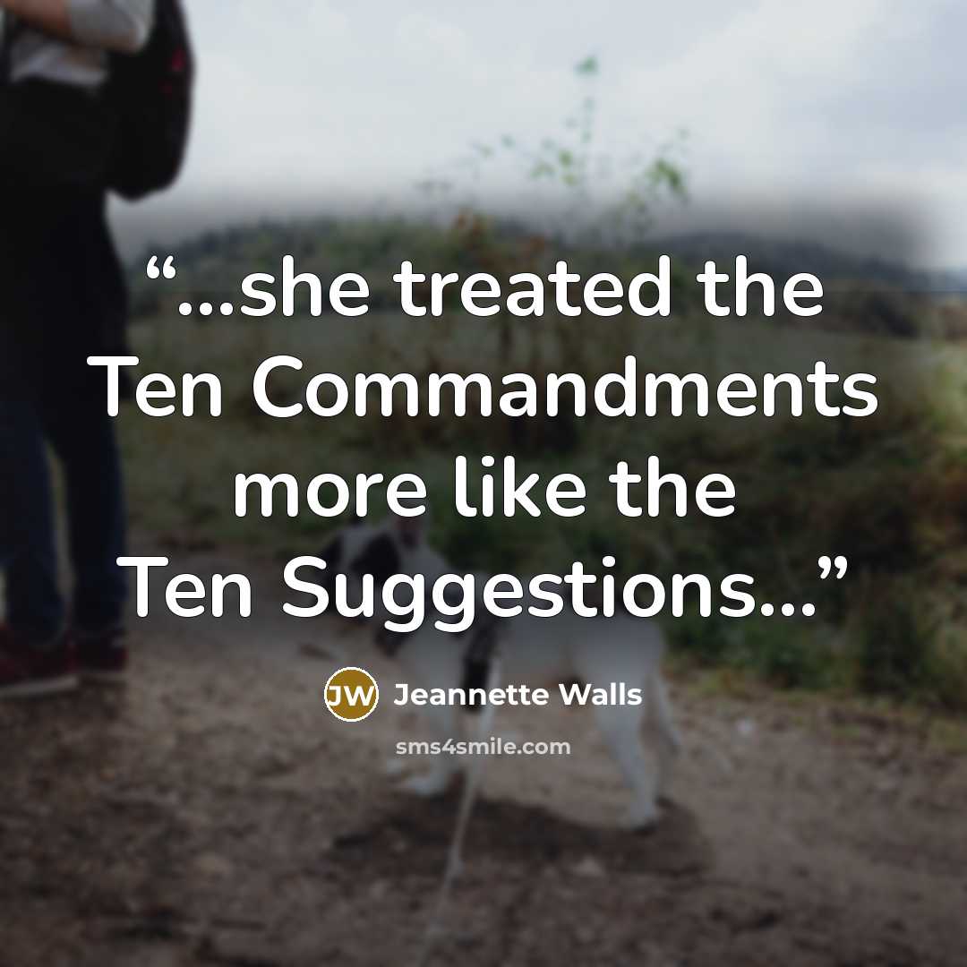 “...she treated the Ten Commandments more like the Ten Suggestions...” quote by Jeannette Walls