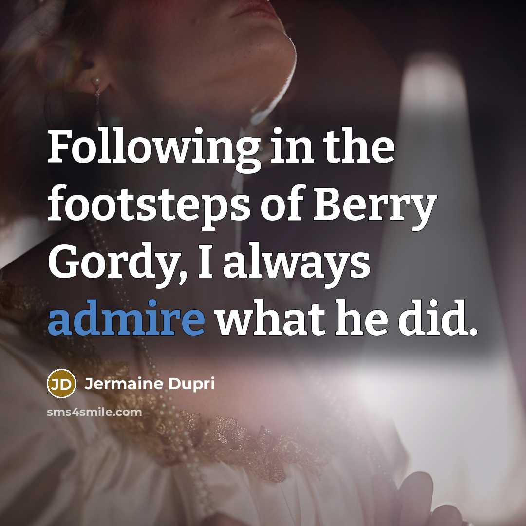 “Following in the footsteps of Berry Gordy, I always admire…” quote by Jermaine Dupri