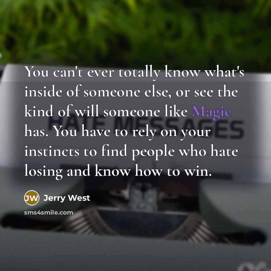 “You can't ever totally know what's inside of someone else,…” quote by Jerry West