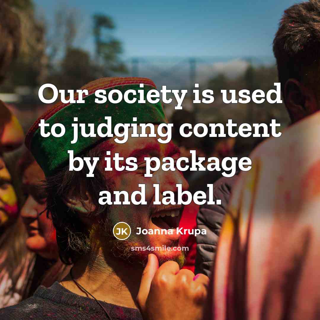 “Our society is used to judging content by its package…” quote by Joanna Krupa