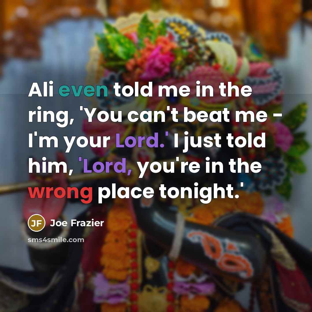 “Ali even told me in the ring, 'You can't beat…” quote by Joe Frazier