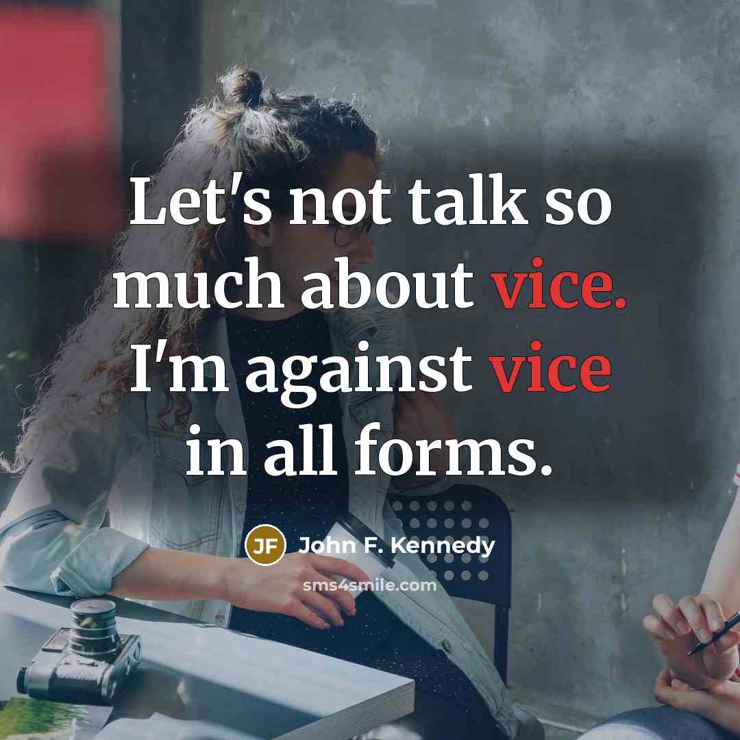 “Let's not talk so much about vice. I'm against vice…” quote by John F. Kennedy