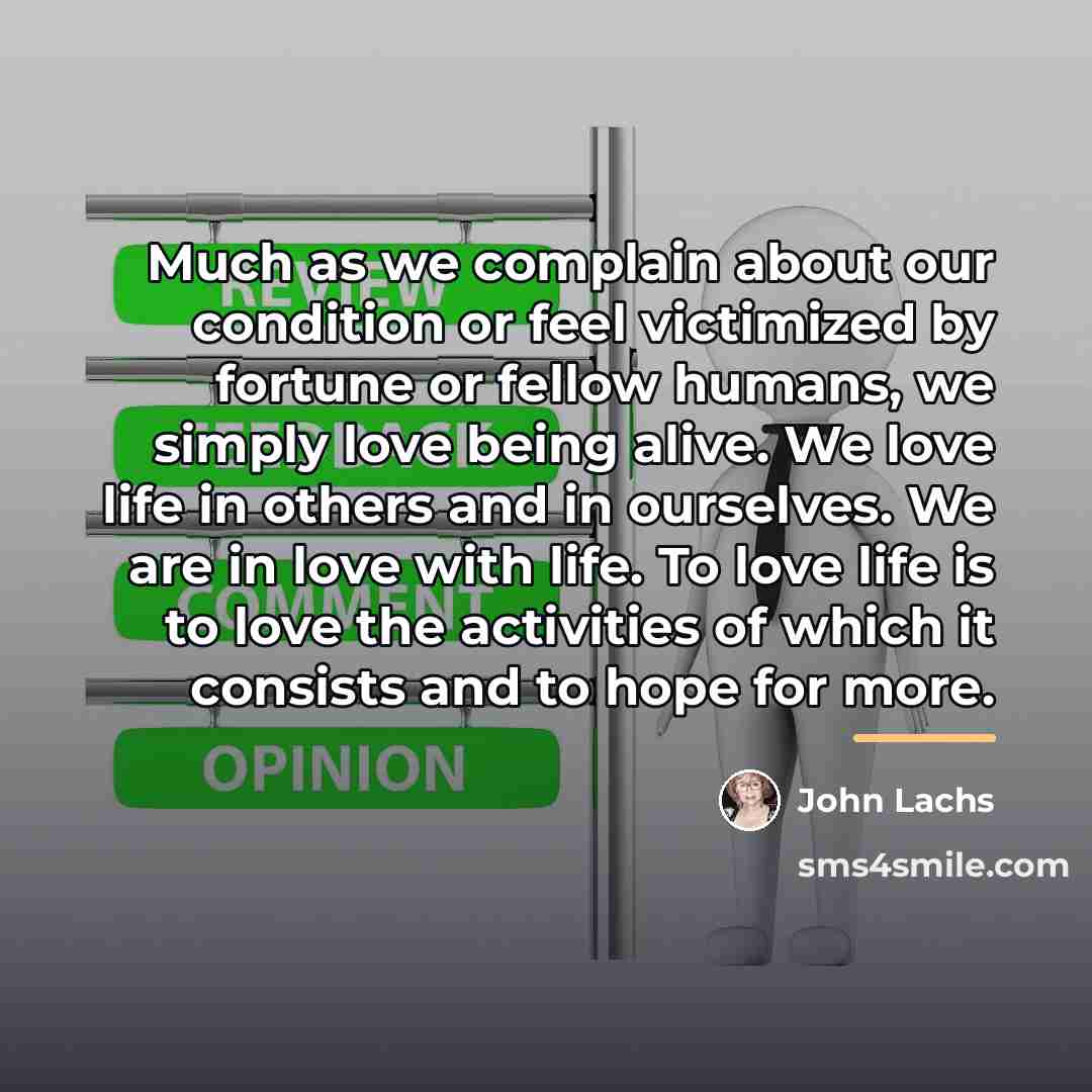 “Much as we complain about our condition or feel victimized…” quote by John Lachs