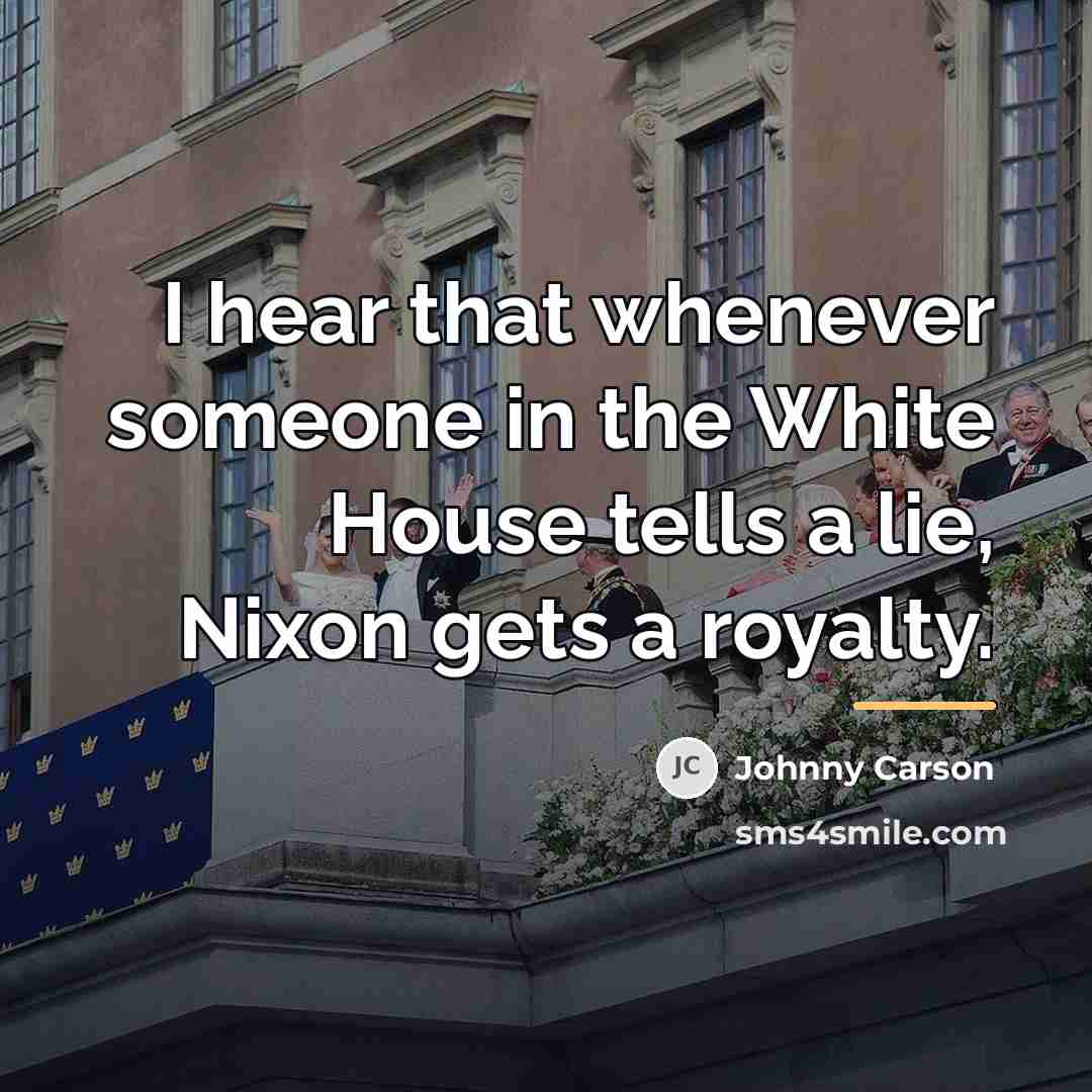 “I hear that whenever someone in the White House tells…” quote by Johnny Carson