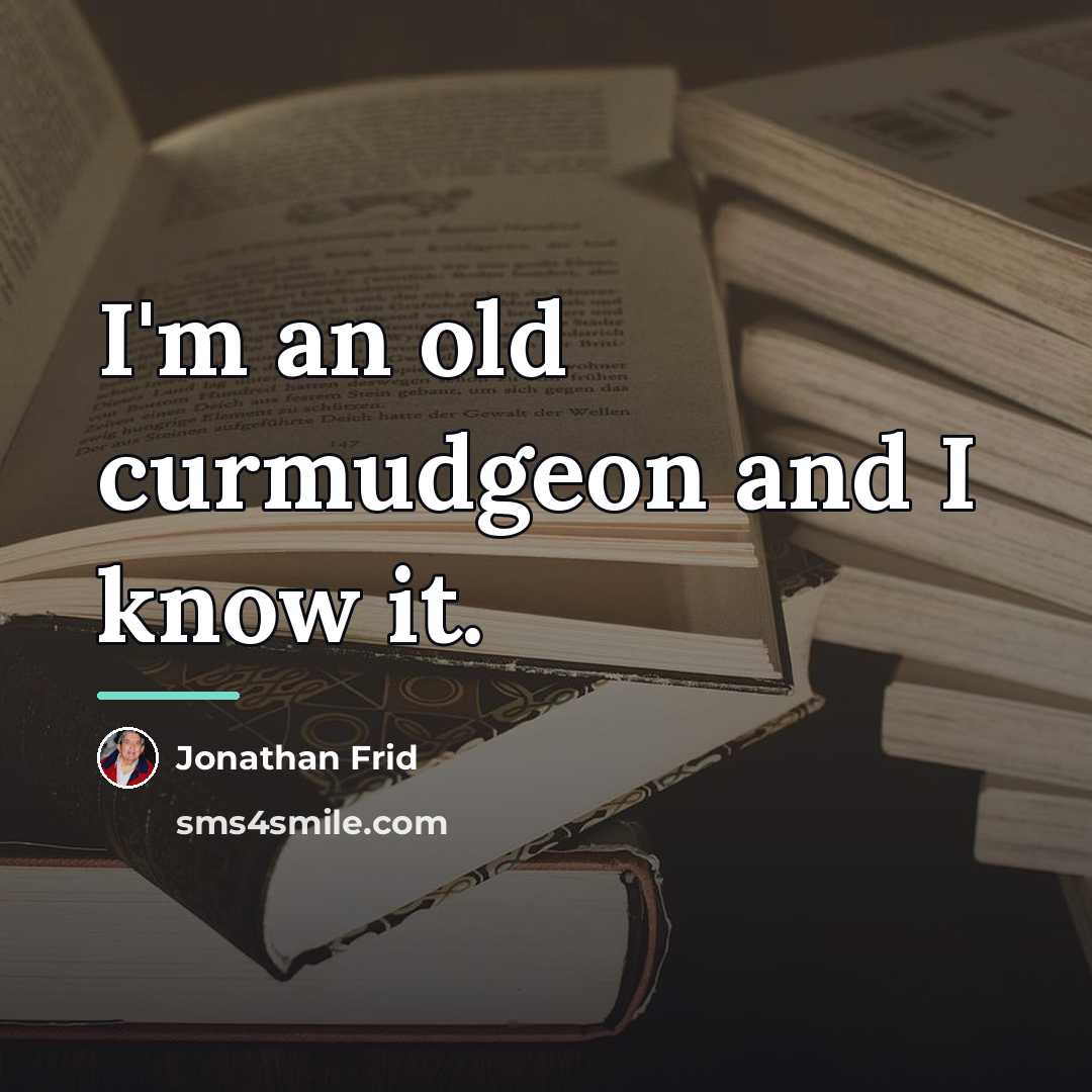 “I'm an old curmudgeon and I know it.…” quote by Jonathan Frid