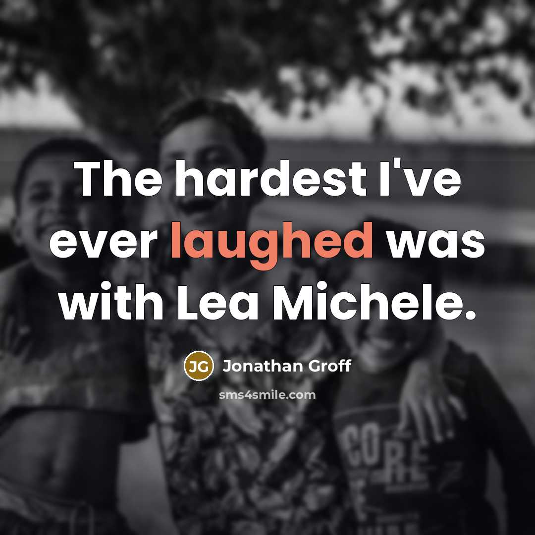 “The hardest I've ever laughed was with Lea Michele.” quote by Jonathan Groff