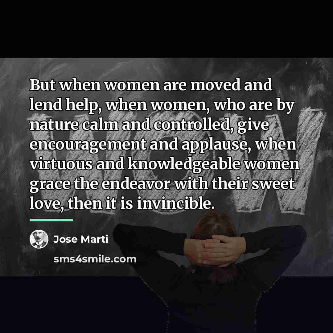 “But when women are moved and lend help, when women,…” quote by Jose Marti