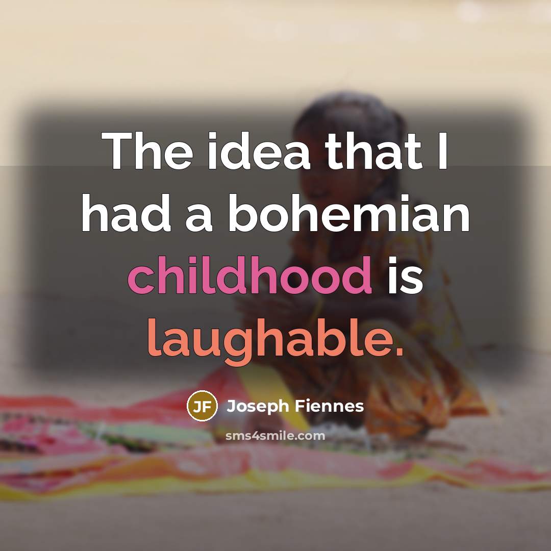 “The idea that I had a bohemian childhood is laughable.…” quote by Joseph Fiennes