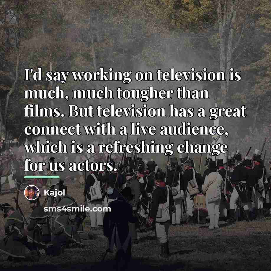 “I'd say working on television is much, much tougher than…” quote by Kajol