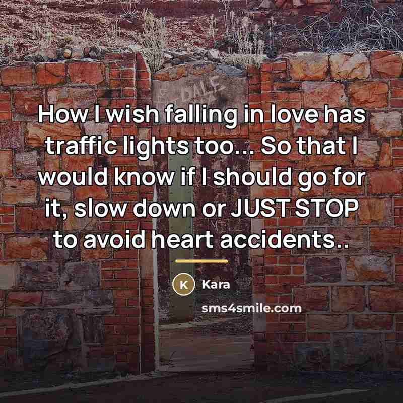 “How I wish falling in love has traffic lights too...…” quote by Kara