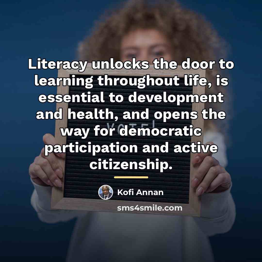 “Literacy unlocks the door to learning throughout life, is essential…” quote by Kofi Annan