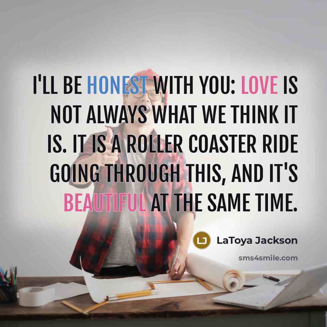 “I'll be honest with you: love is not always what…” quote by LaToya Jackson