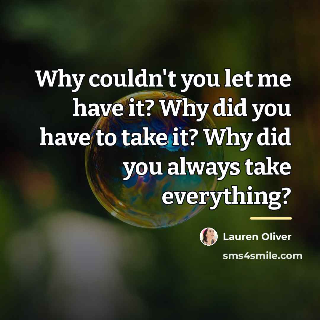 “Why couldn't you let me have it? Why did you…” quote by Lauren Oliver