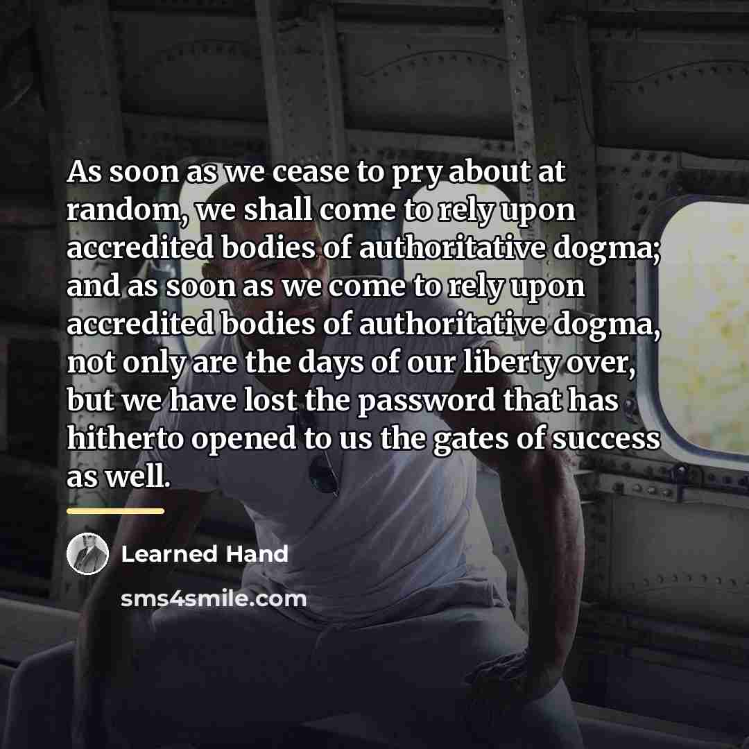 “As soon as we cease to pry about at random,…” quote by Learned Hand
