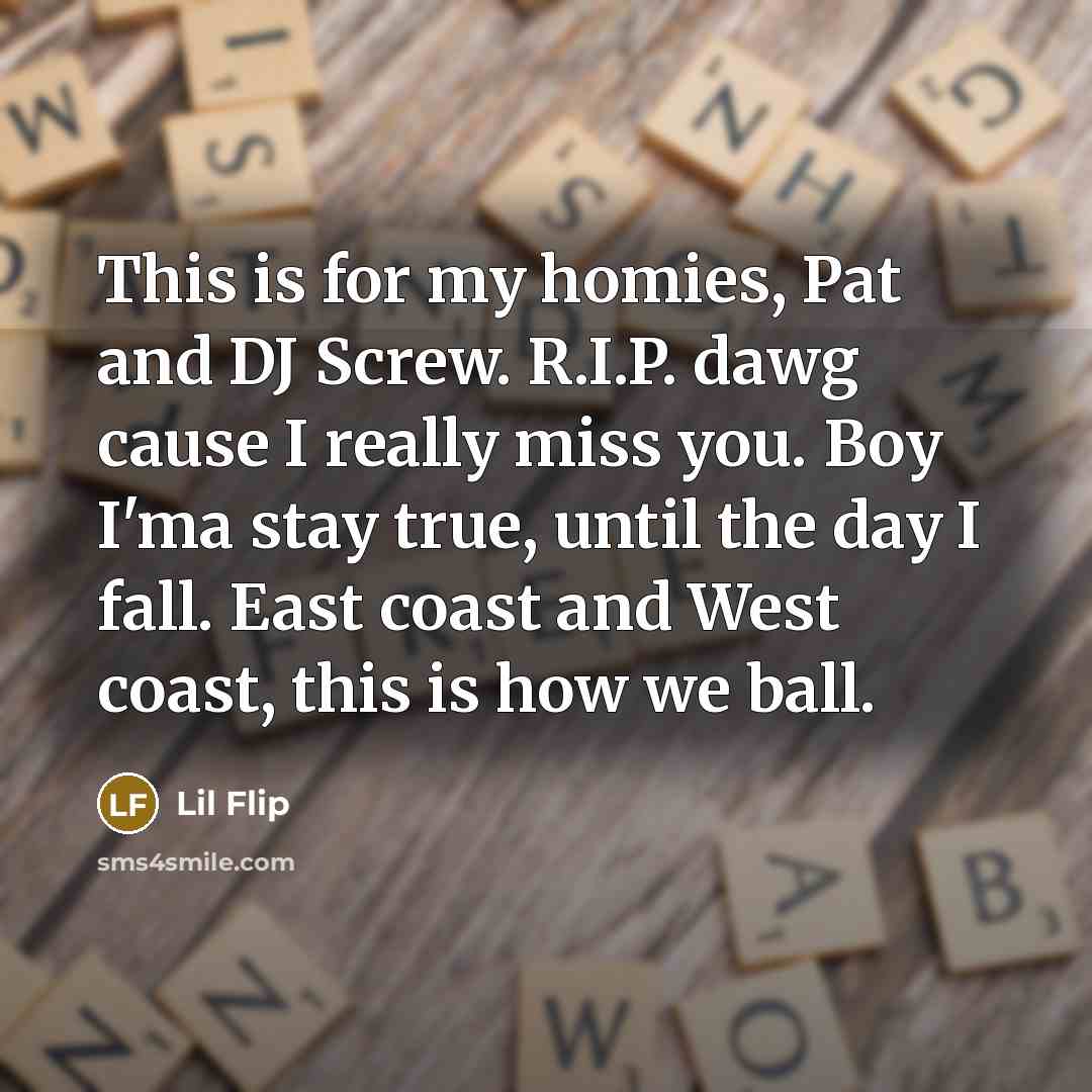 “This is for my homies, Pat and DJ Screw. R.I.P.…” quote by Lil Flip
