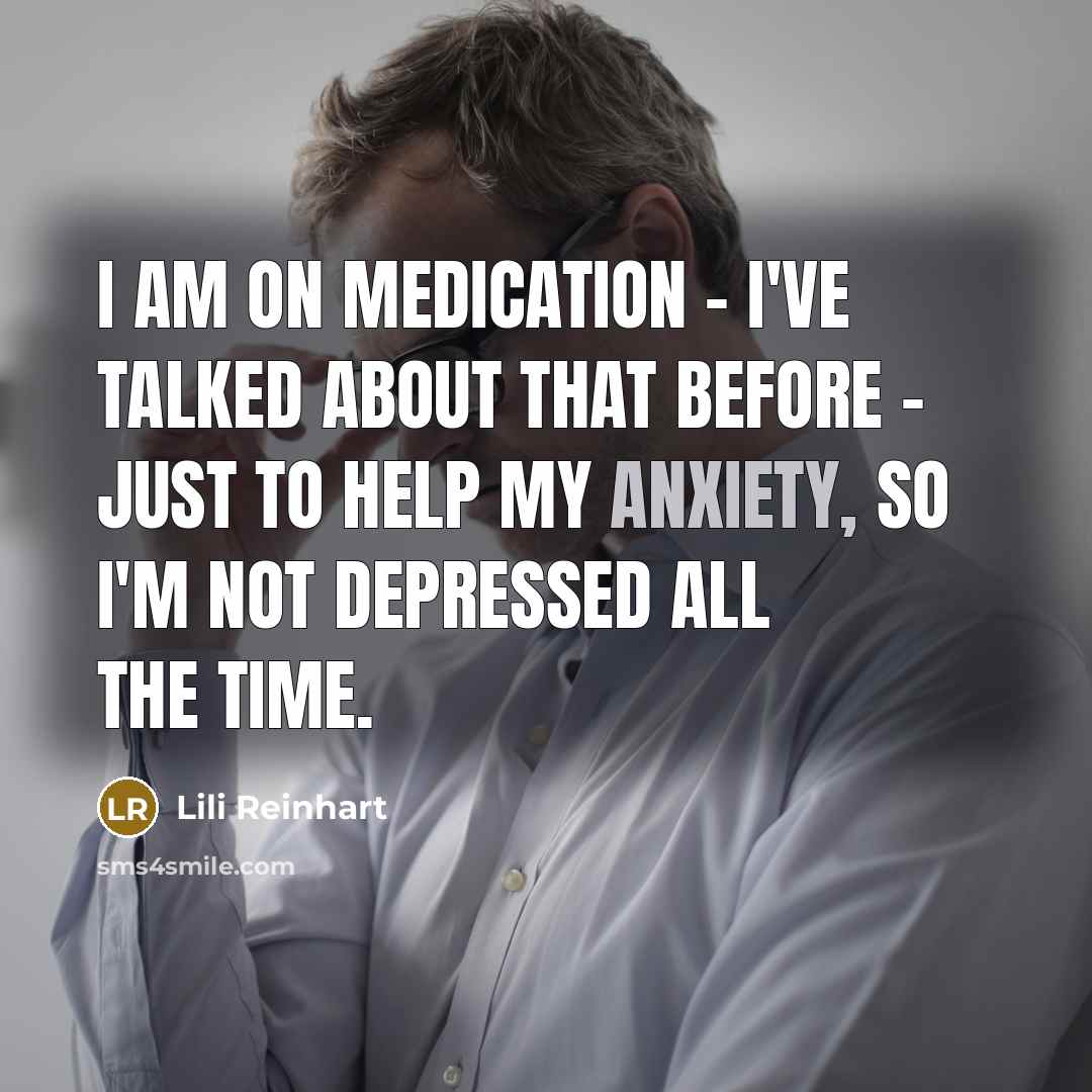 “I am on medication - I've talked about that before…” quote by Lili Reinhart