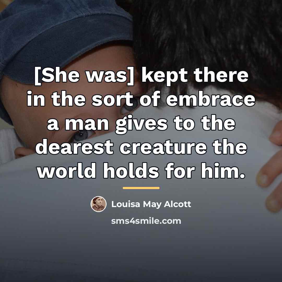 “[She was] kept there in the sort of embrace a…” quote by Louisa May Alcott