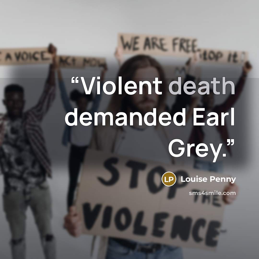 “Violent death demanded Earl Grey.” quote by Louise Penny