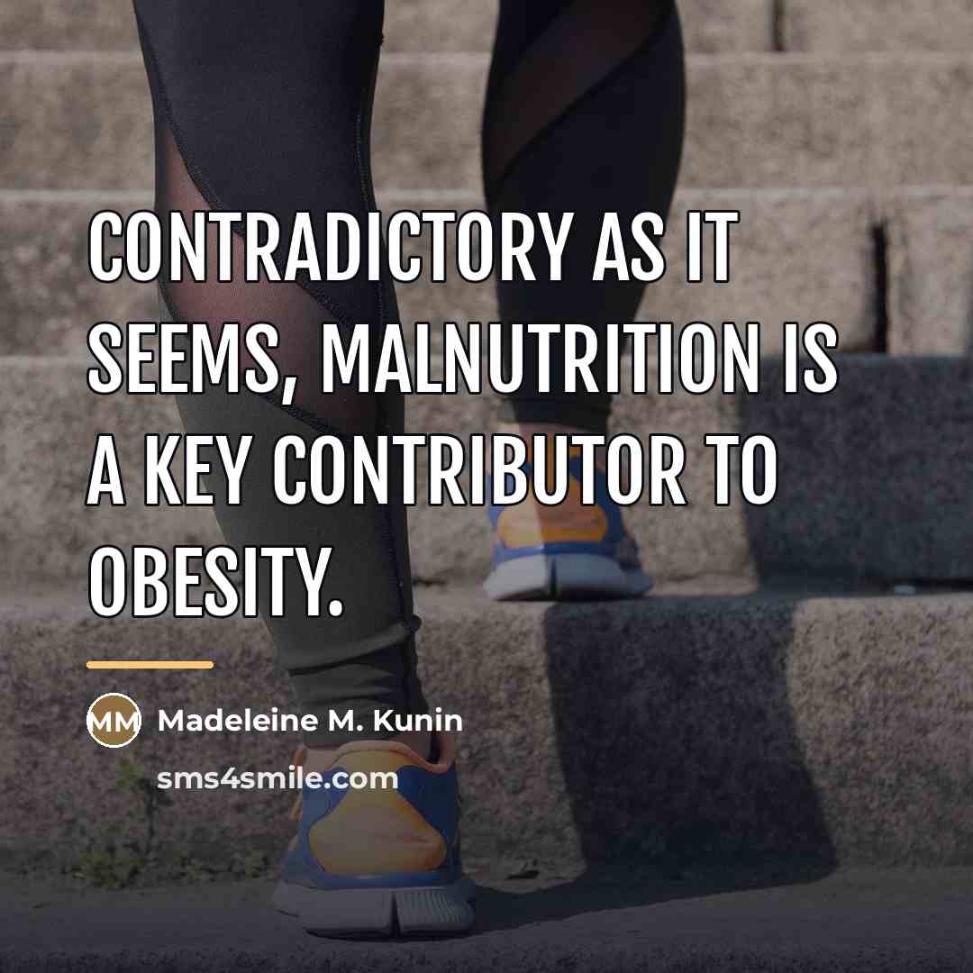 “Contradictory as it seems, malnutrition is a key contributor to…” quote by Madeleine M. Kunin