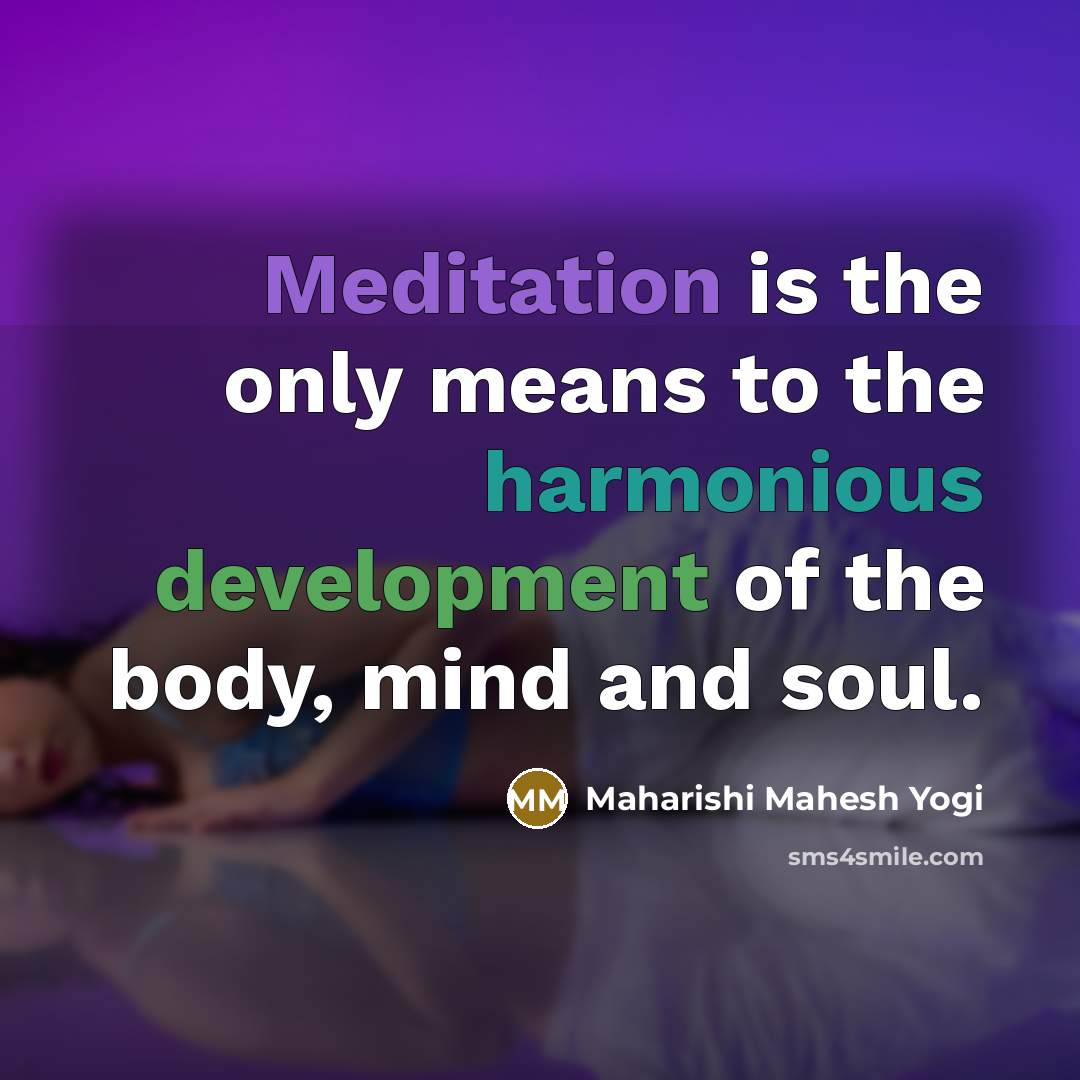 “Meditation is the only means to the harmonious development of…” quote by Maharishi Mahesh Yogi