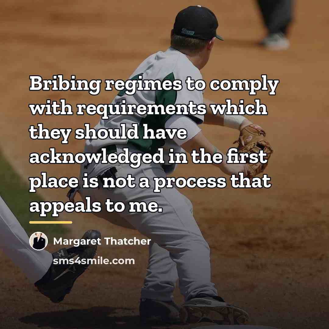 “Bribing regimes to comply with requirements which they should have…” quote by Margaret Thatcher