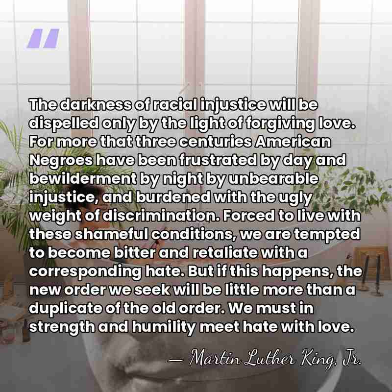 The darkness of racial injustice will be dispelled only by the light&hellip; - Martin Luther King, Jr.