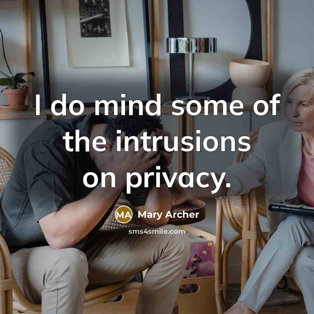 “I do mind some of the intrusions on privacy.…” quote by Mary Archer